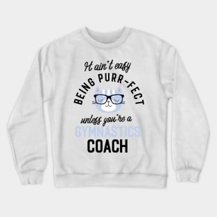 Gymnastics Coach Cat Gifts for Cat Lovers - It ain't easy being Purr Fect Crewneck Sweatshirt